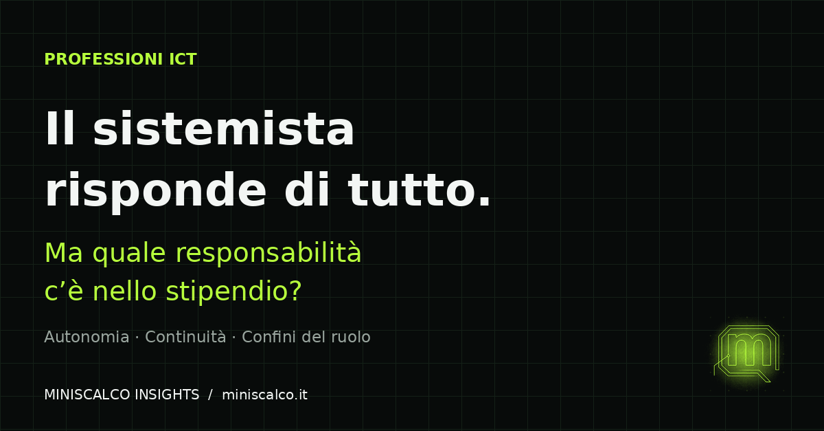 Visual Miniscalco Insights: Il sistemista risponde di tutto. Autonomia, continuità e confini del ruolo.